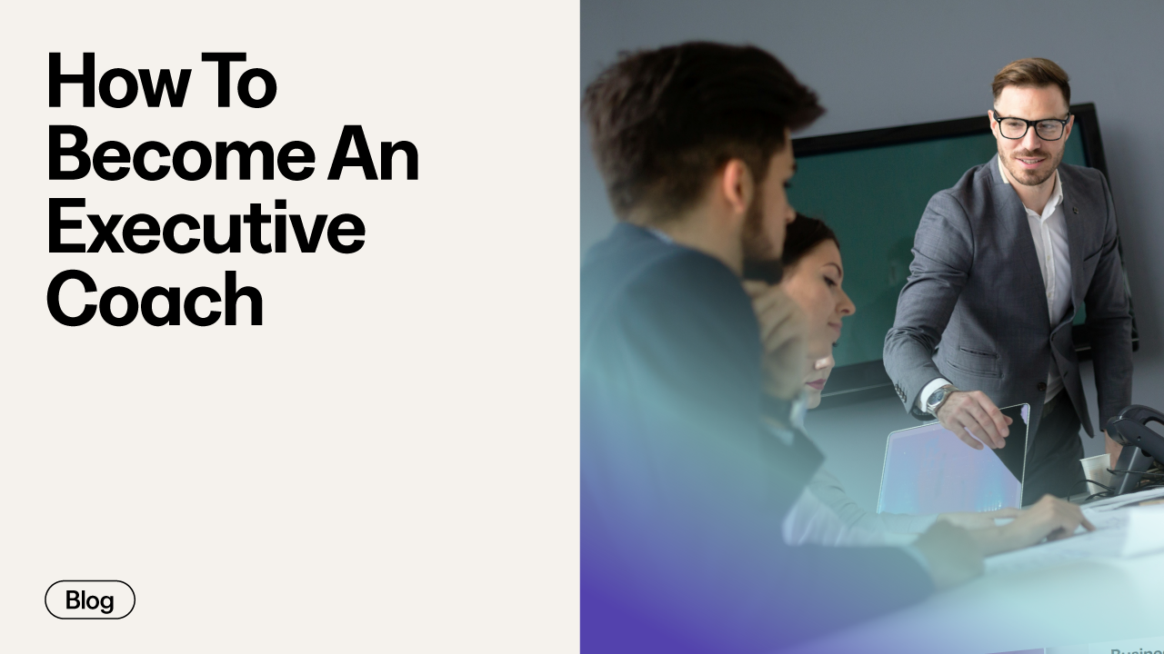 How to Become an Executive Coach: Your Complete Roadmap to Success