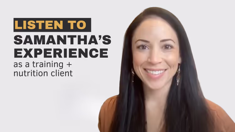 Listen to Samantha's experience as a training and nutrition client