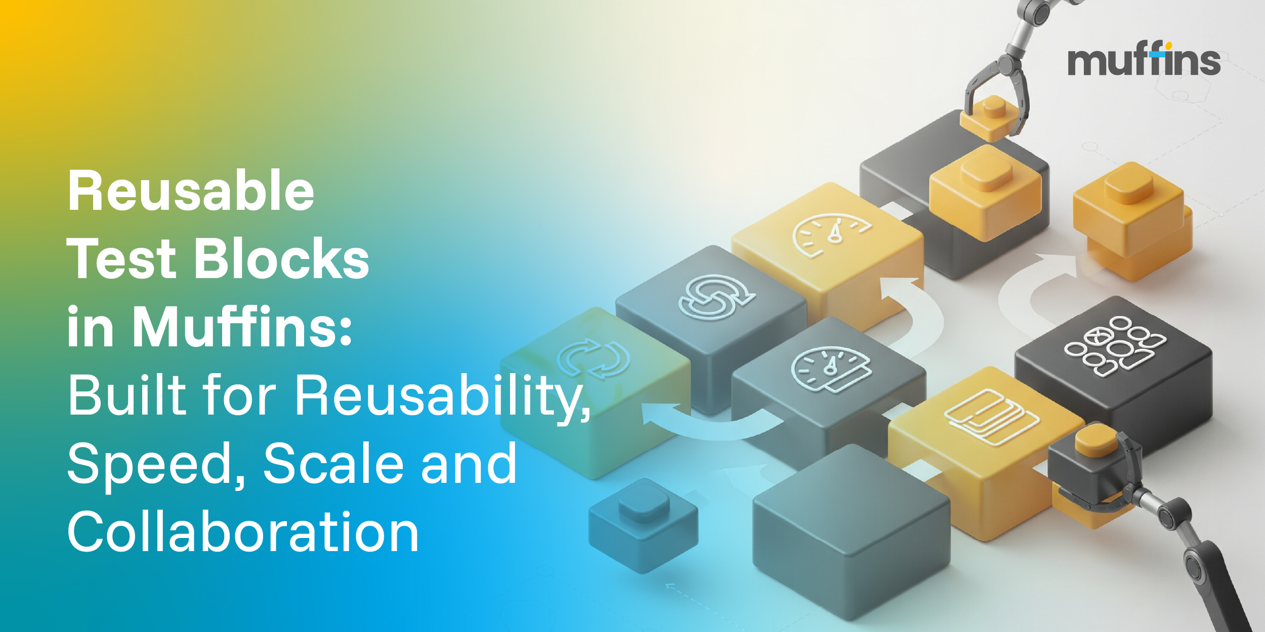 Muffins’ Reusable Test Blocks : Built for Reusability, Speed, Scale and Collaboration