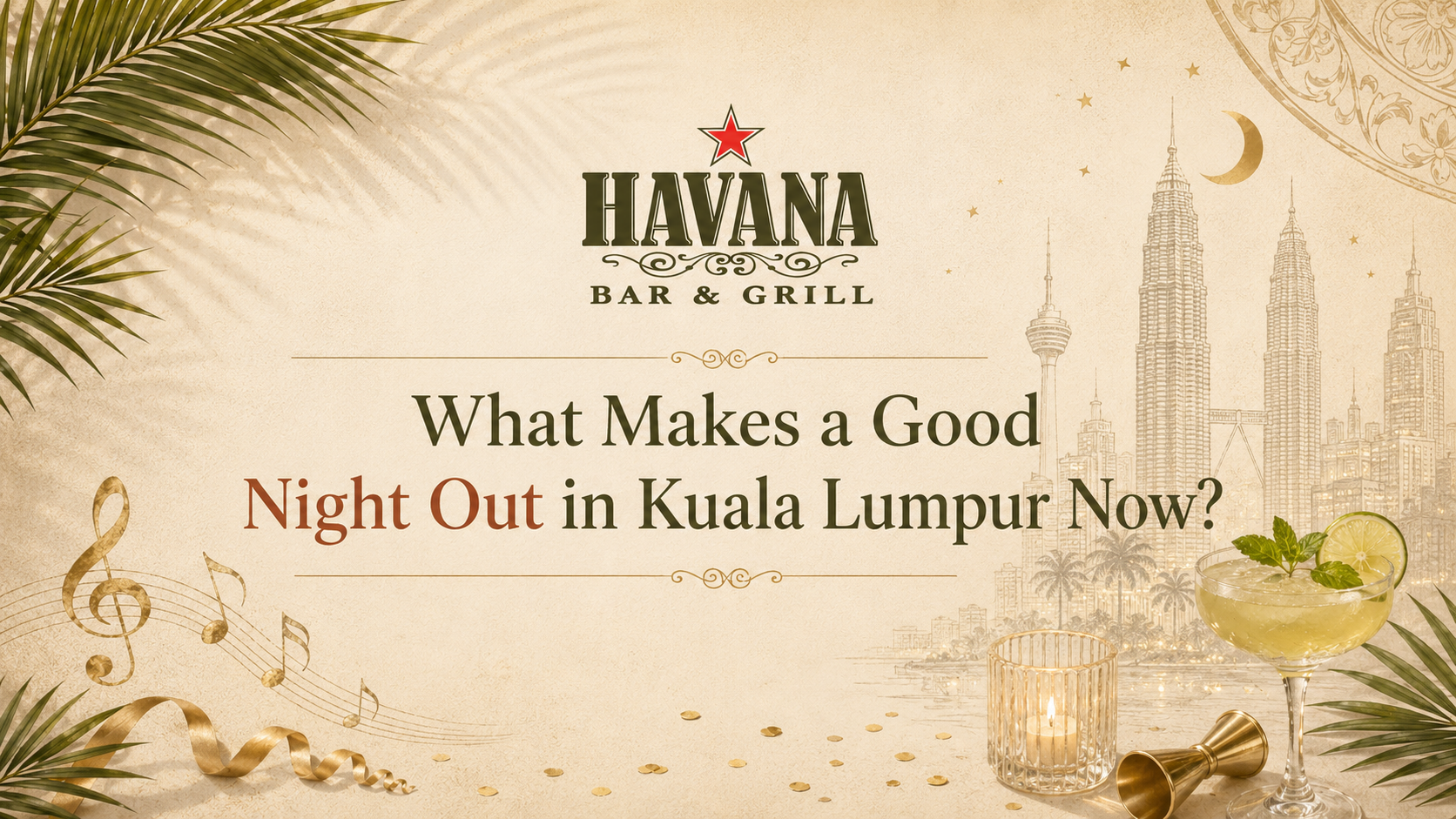 Editorial Havana KL blog cover about what makes a good night out in Kuala Lumpur, with food, music and venue atmosphere.