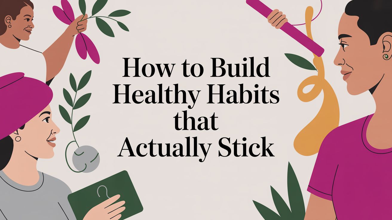 How to Build Healthy Habits That Actually Stick
