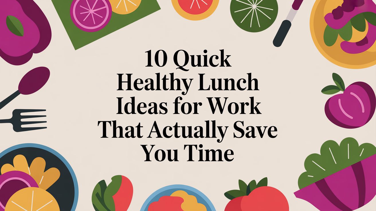 10 Quick Healthy Lunch Ideas for Work That Actually Save You Time