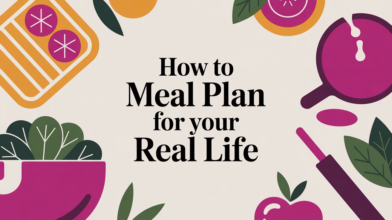 How to Meal Plan for Your Real Life