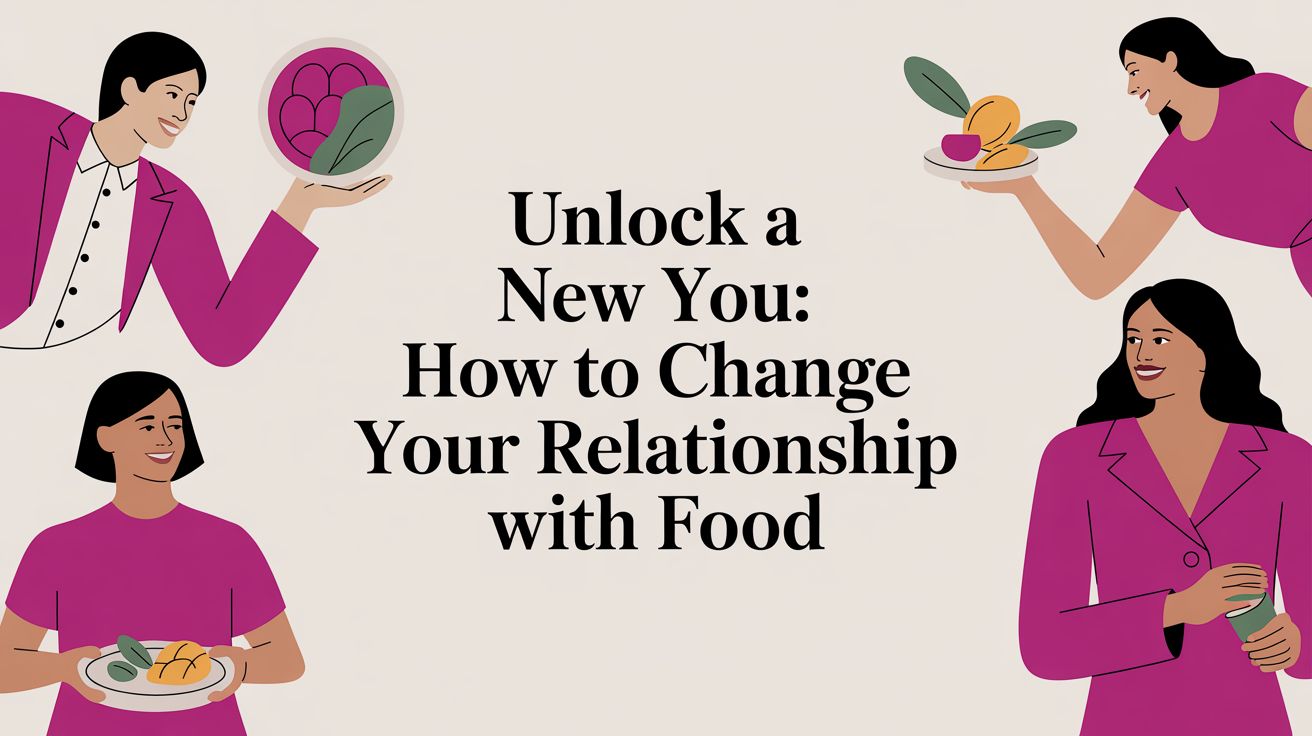 Unlock a New You: How to Change Your Relationship with Food