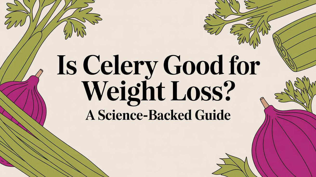 Is Celery Good for Weight Loss? A Science-Backed Guide