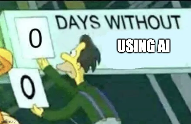 0 days without (Lenny, Simpsons) | USING AI | image tagged in 0 days without lenny simpsons | made w/ Imgflip meme maker