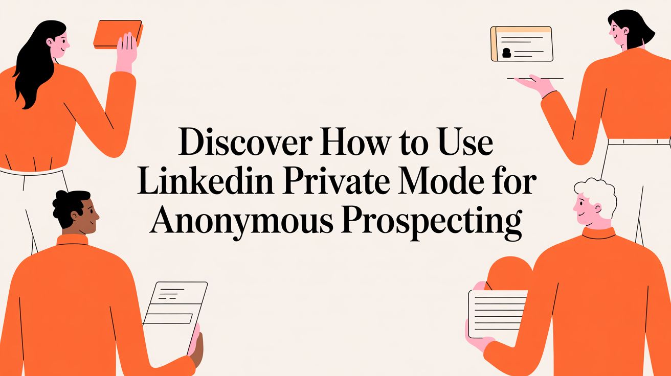 How to Use LinkedIn Private Mode for Anonymous Prospecting and Research