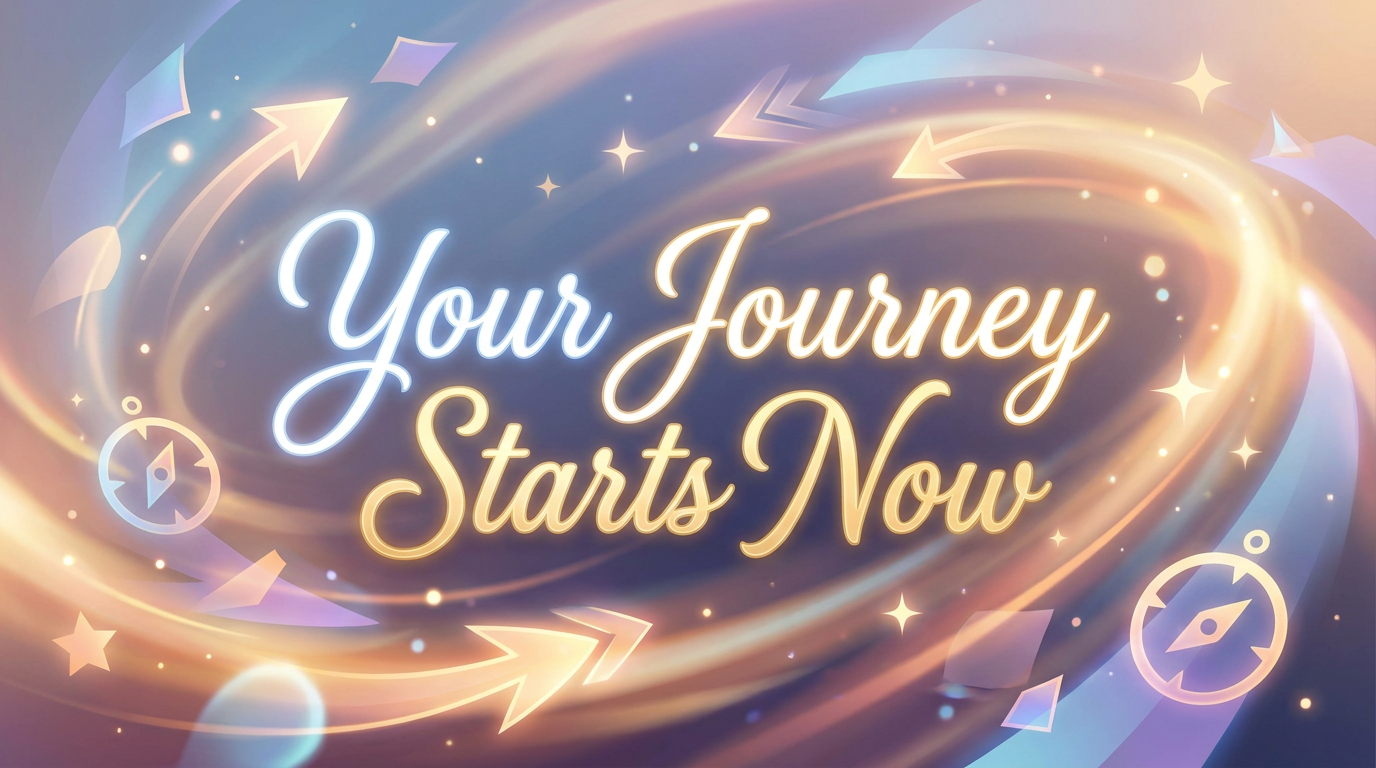 One-phrase callout-style visual with the text "Your Journey Starts Now" in inviting, modern script over a background of gentle, blurred light.