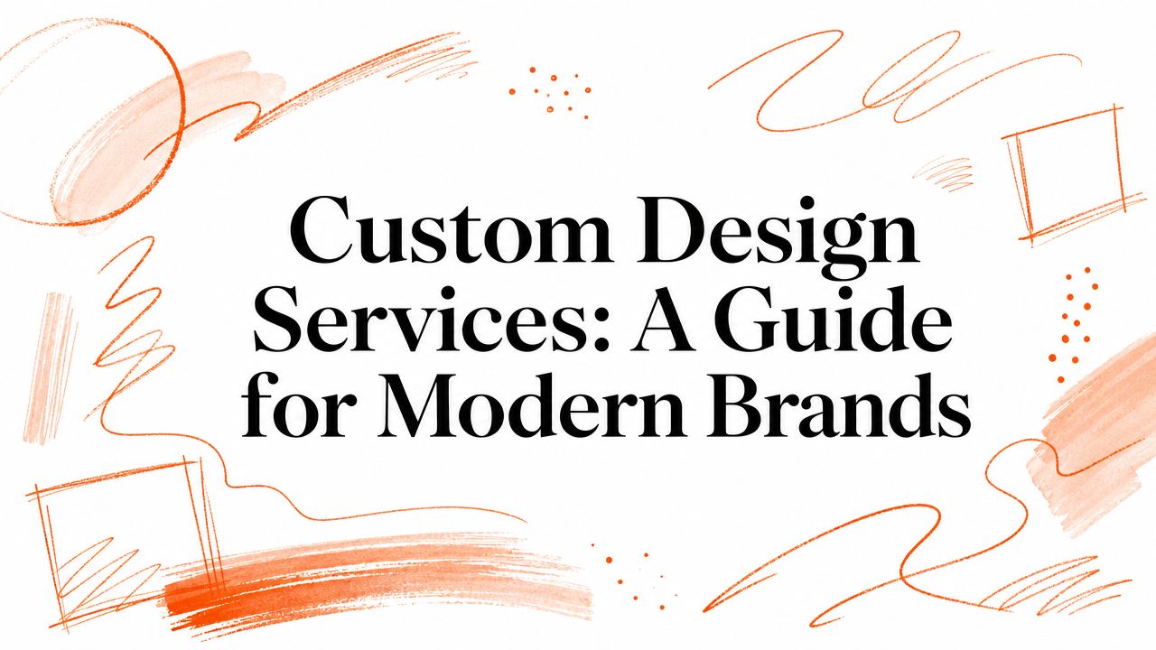 Custom Design Services: A Guide for Modern Brands