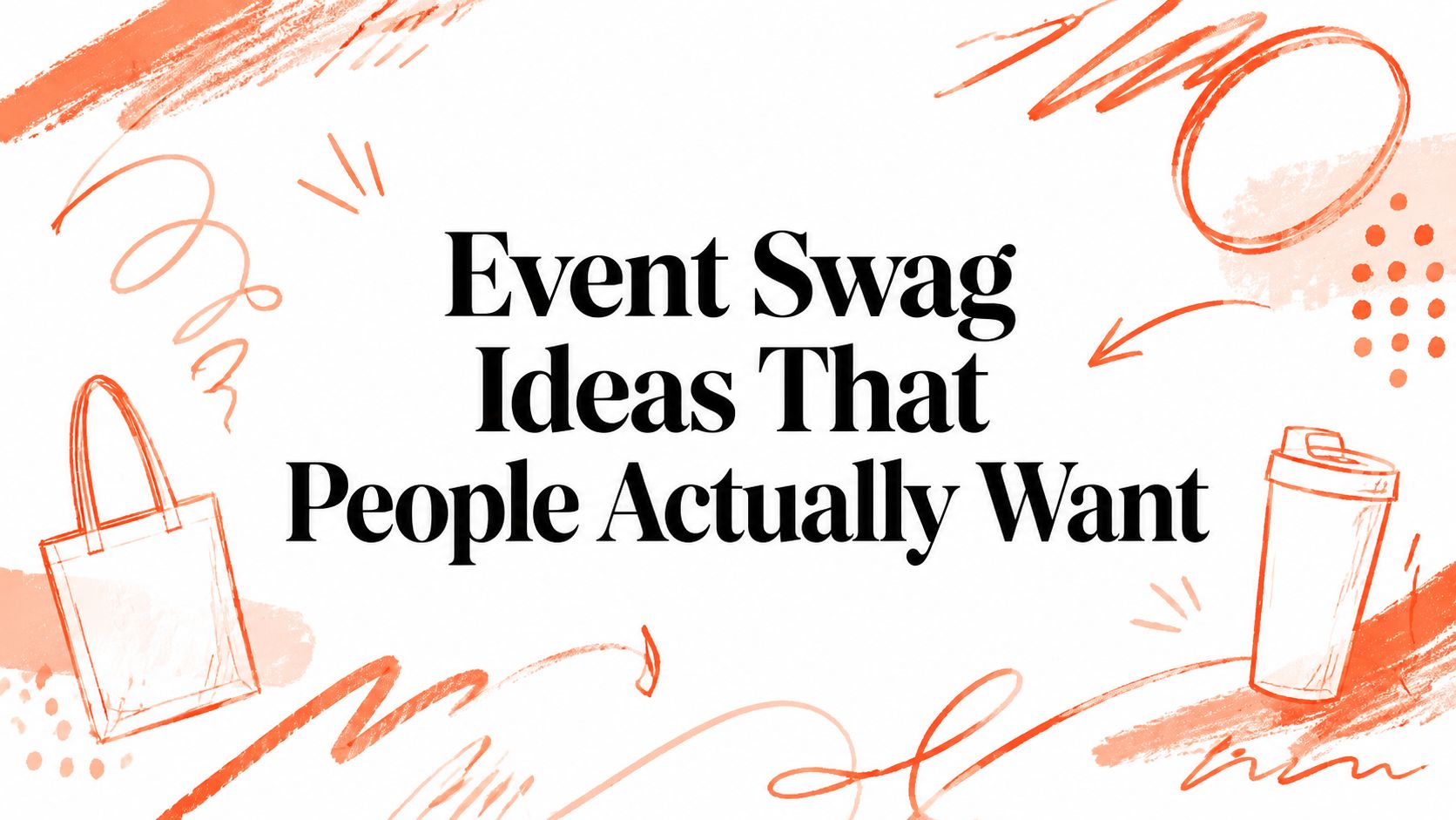 Event Swag Ideas That People Actually Want