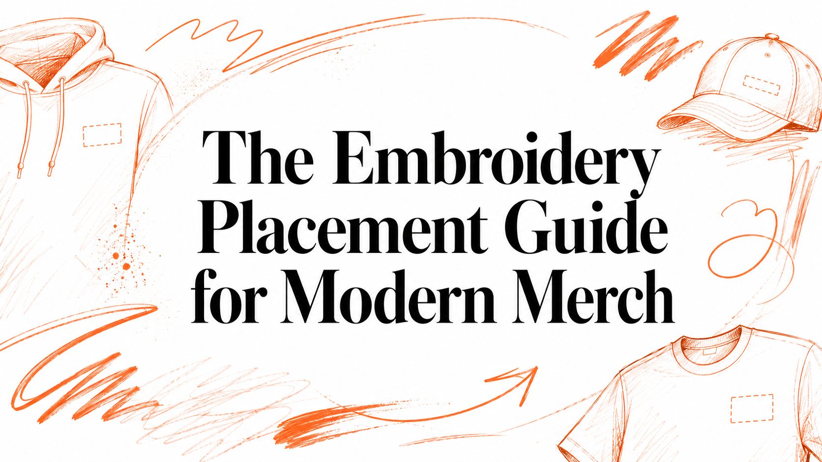 The Embroidery Placement Guide for Modern Merch