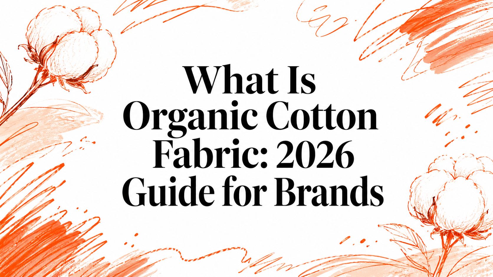 What Is Organic Cotton Fabric: 2026 Guide for Brands