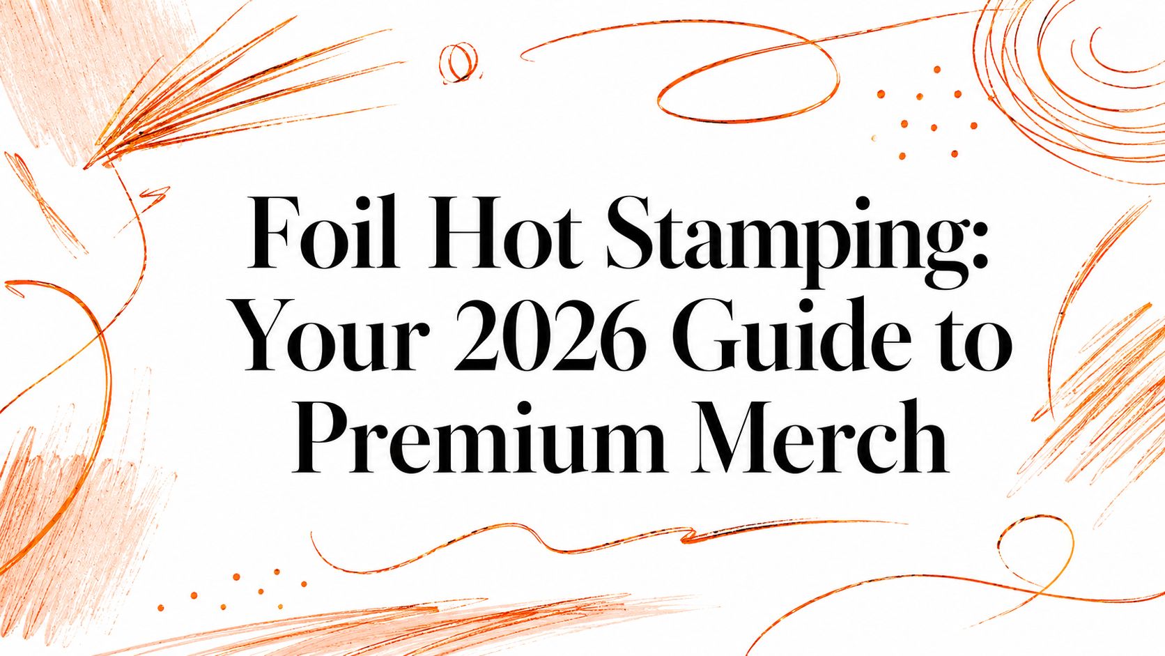 Foil Hot Stamping: Your 2026 Guide to Premium Merch