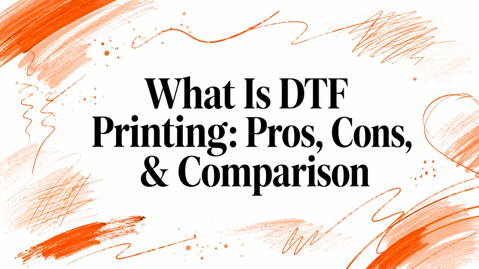 What Is DTF Printing: Pros, Cons, & Comparison