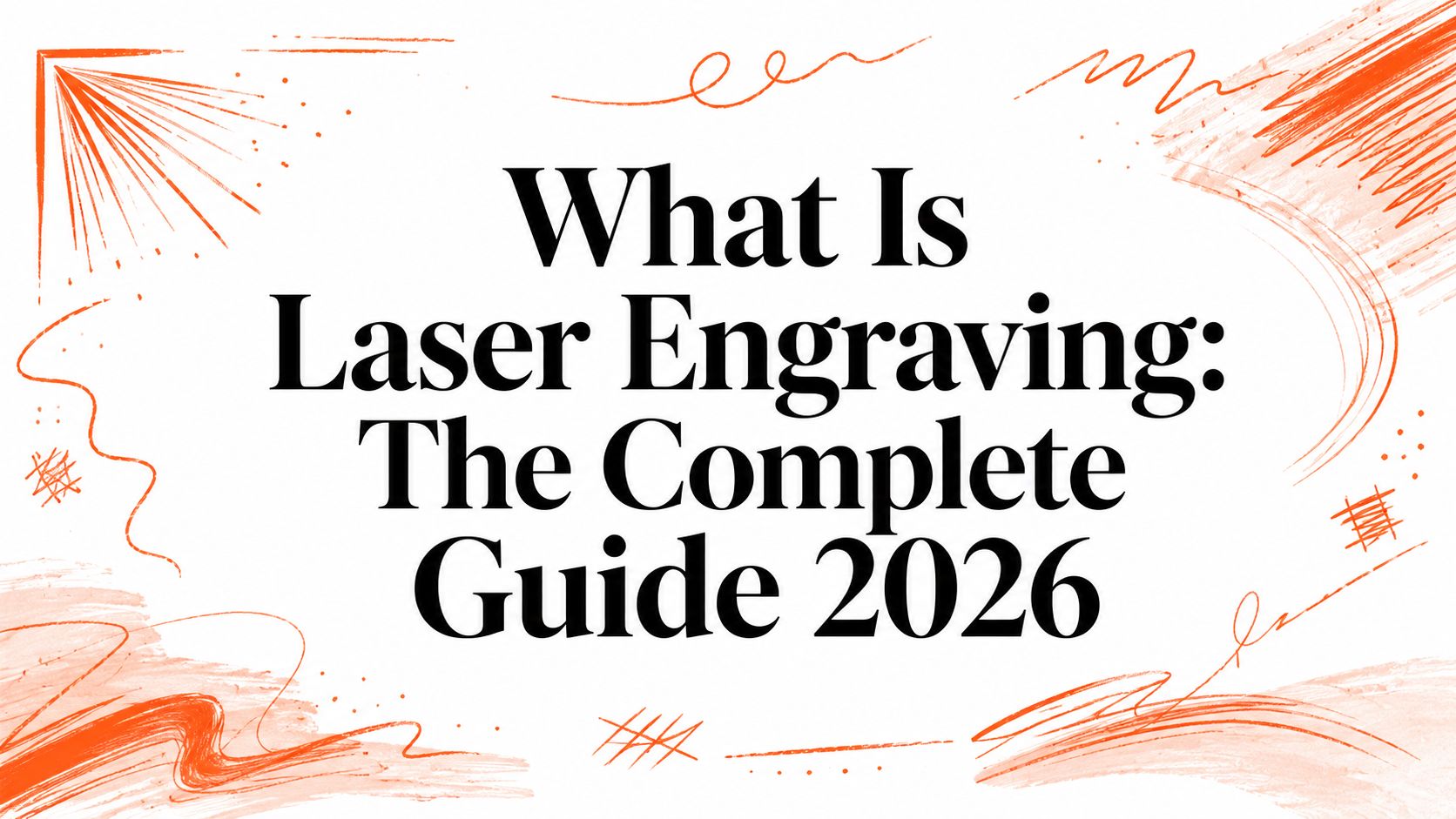 What Is Laser Engraving: The Complete Guide 2026