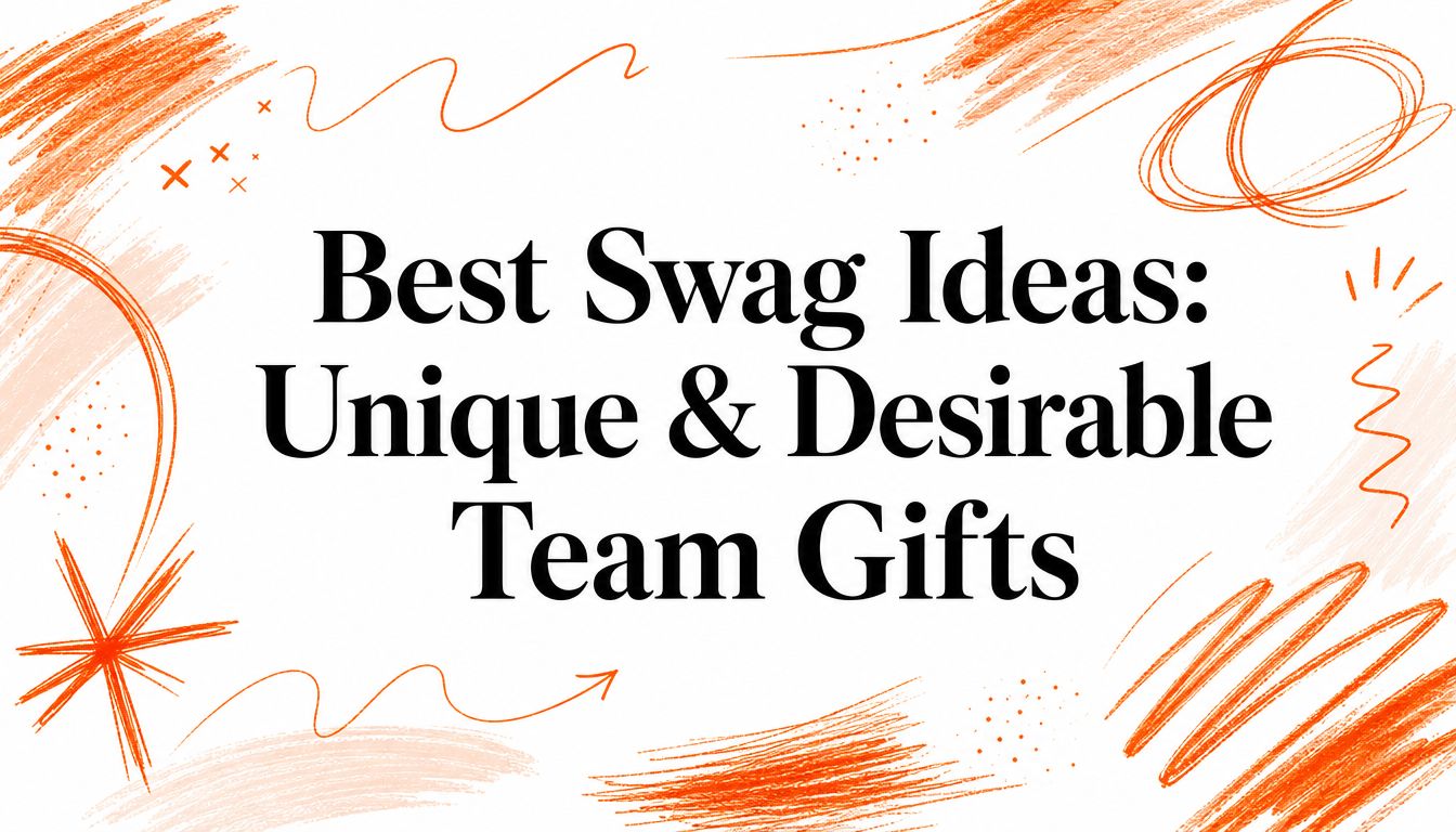 Best Swag Ideas: Unique & Desirable Team Gifts