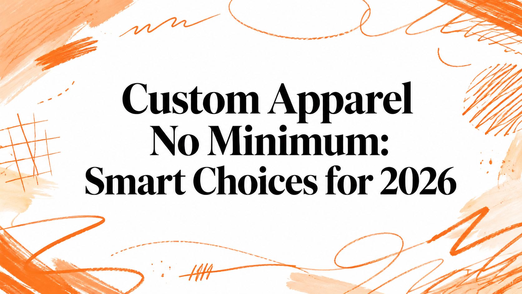 Custom Apparel No Minimum: Smart Choices for 2026