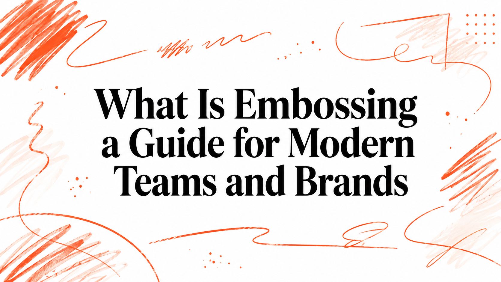What Is Embossing a Guide for Modern Teams and Brands