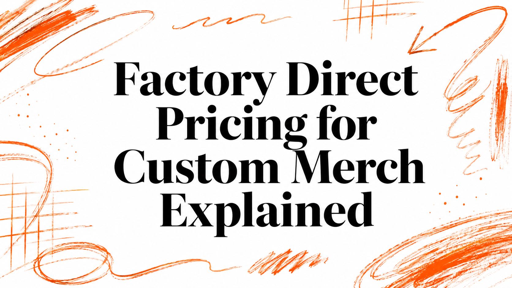 Factory Direct Pricing for Custom Merch Explained