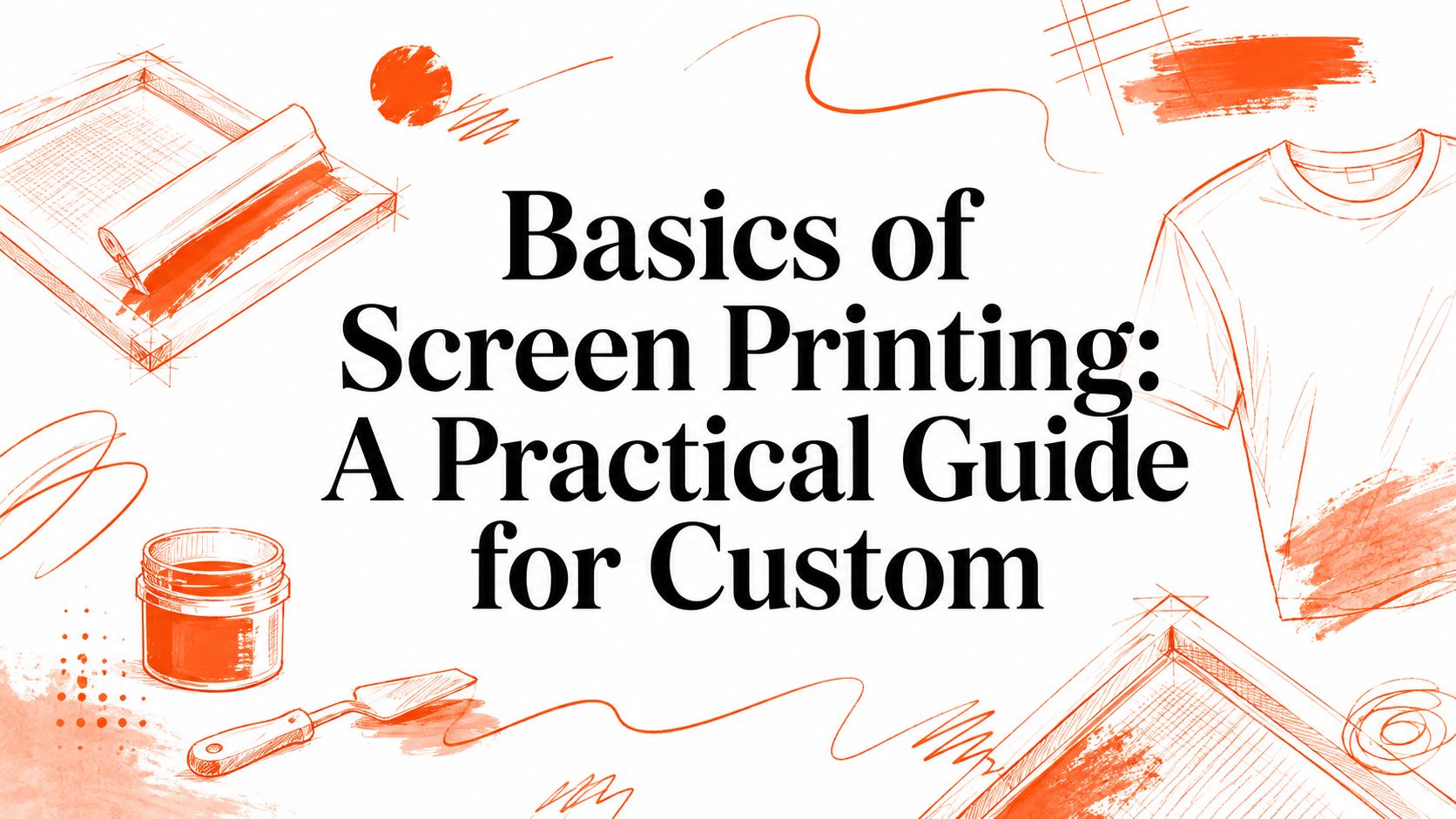 Basics of Screen Printing: A Practical Guide for Custom
