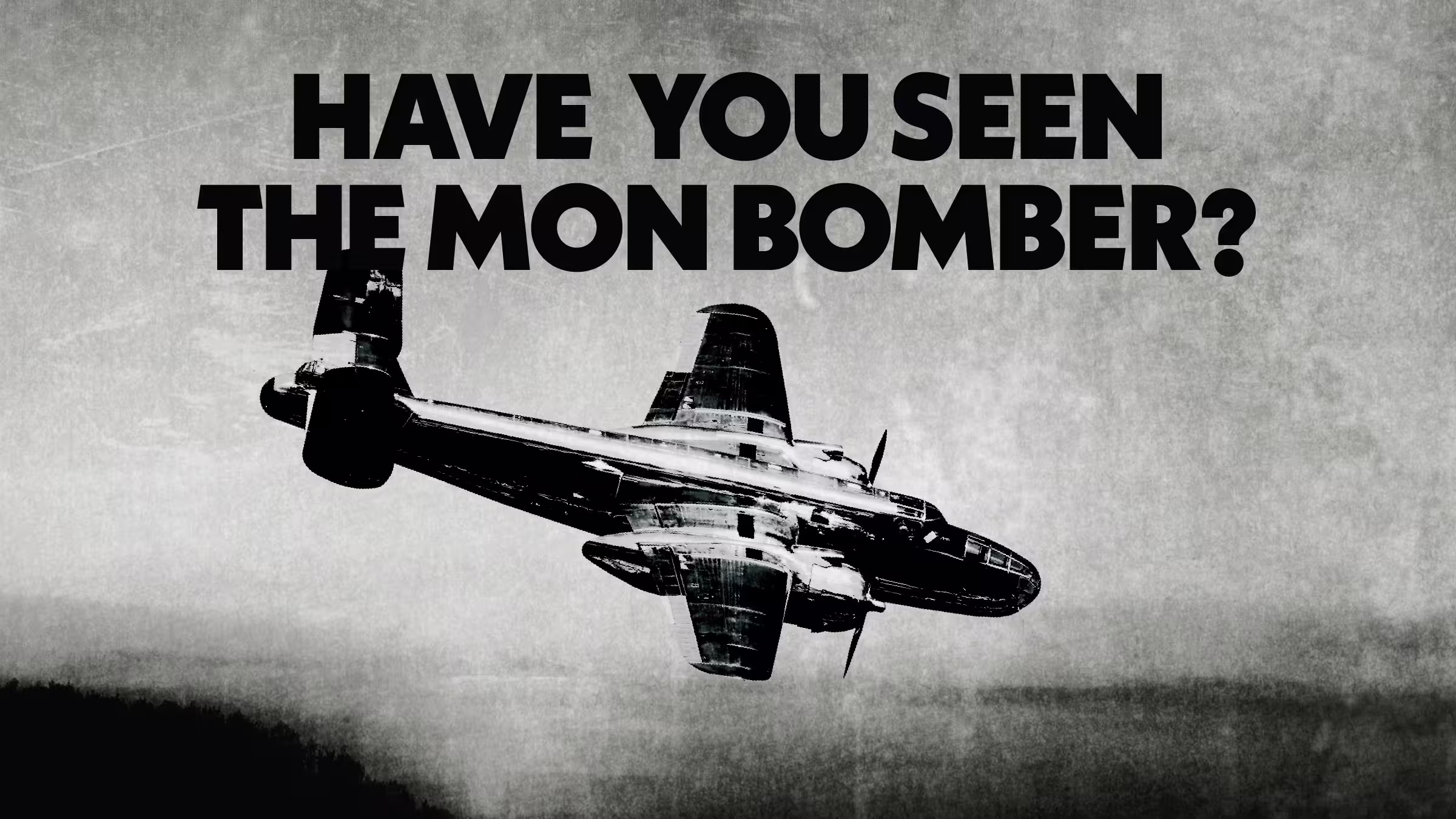 "Have you seen the Mon Bomber?" over grainy photo of B-25 bomber