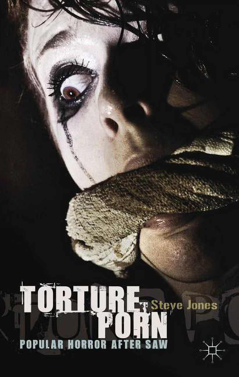 This is a book cover featuring a sweaty, crying white woman with mascara running down her face and dirty rag in her mouth. It's a book by Steve Jones called "Torture P*rn: Popular Horror After Saw"