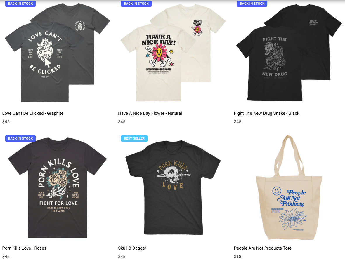 A selection of merch from the organization Fight The New Drug. Shirts and totes sport slogans including "Porn Kills Love" "People Are Not Products" and "Fight The New Drug"