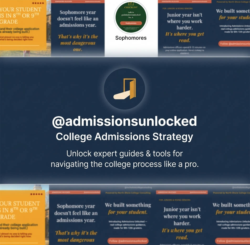 Admissions Unlocked is North Shore College Consulting’s newest Instagram page, built to give high school students direct access to expert, action-oriented admissions guidance that is designed to strengthen their application. The content is specific to high school students, covering everything from building a balanced college list and writing standout essays to understanding holistic review. Followers also gain access to a free library of downloadable guides, checklists, and strategic tools.