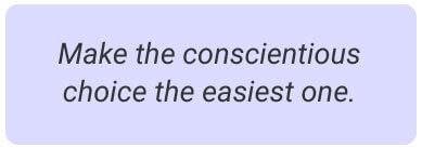 image with text - Make the conscientious choice the easiest one.