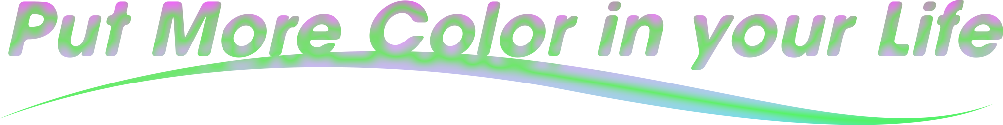 Text saying 'Put More Color in your Life' with a flowing green and purple gradient effect.