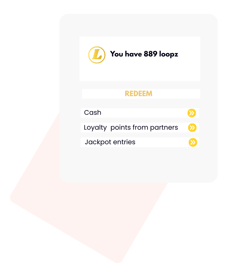 Reward card showing 889 loopz available with options to redeem for cash, loyalty points from partners, or jackpot entries.