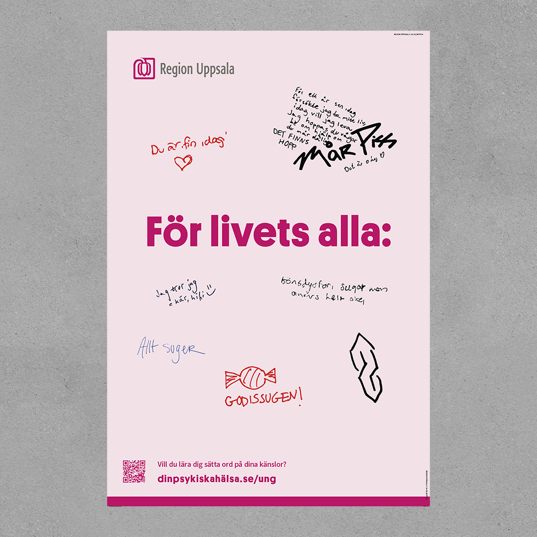 En ljusrosa reklamaffisch från Region Uppsala monterad mot en grå bakgrund. Affischen har stor rosa text med budskapet "För livets alla:" omgiven av klottrade anteckningar som "Mår Piss" (med överkryssad text), "Allt suger" och en teckning av en godisbit med texten "GODISSUGEN!".