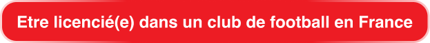 Red rounded rectangle banner with white bold text in French saying "Etre licencié(e) dans un club de football en France".