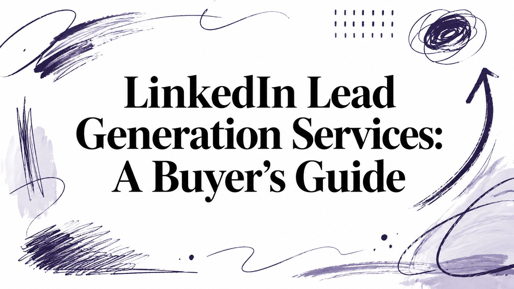 LinkedIn Lead Generation Services: A Buyer's Guide