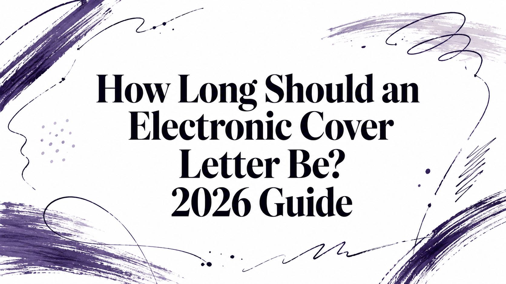 How Long Should an Electronic Cover Letter Be? 2026 Guide