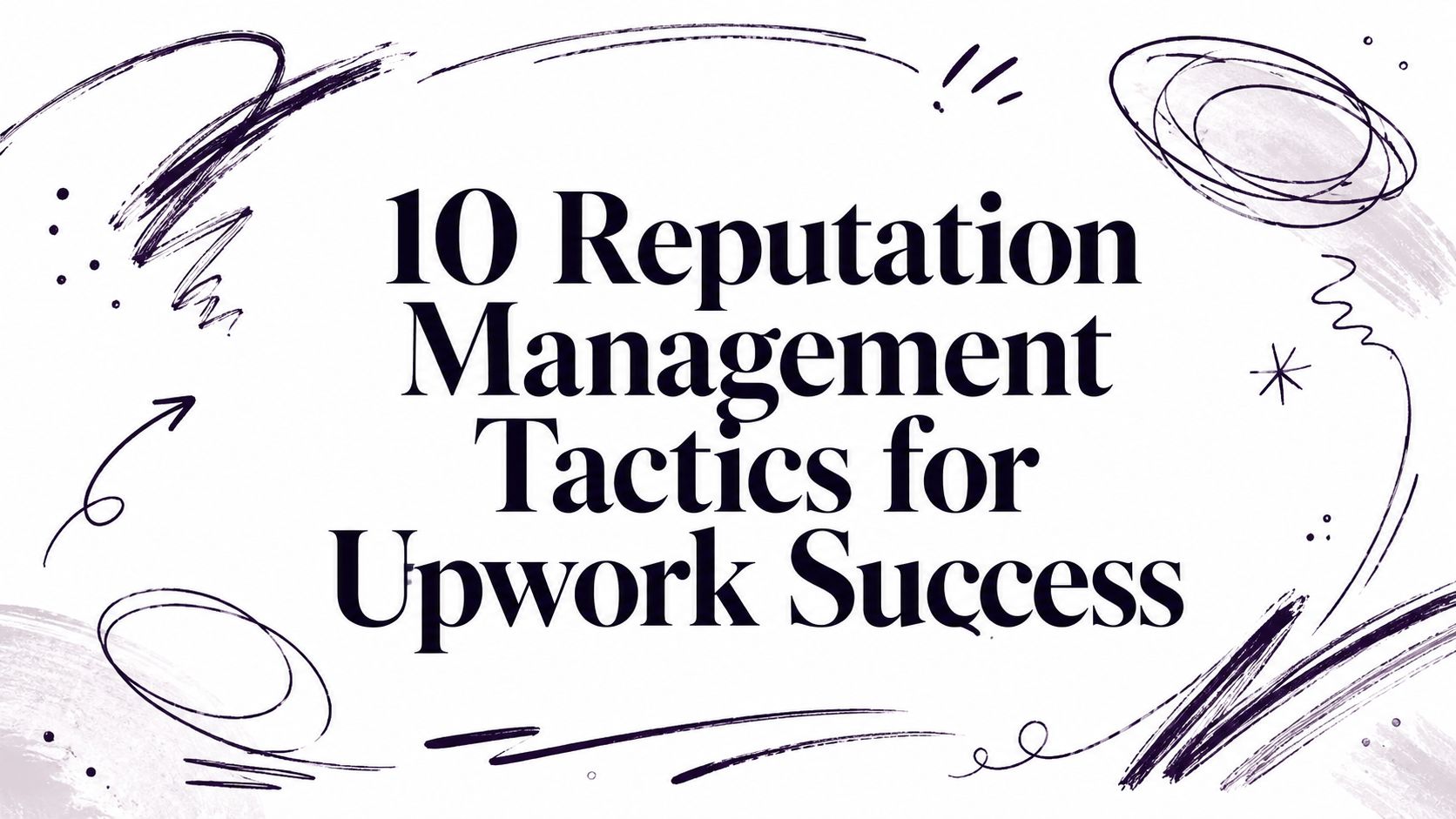10 Reputation Management Tactics for Upwork Success