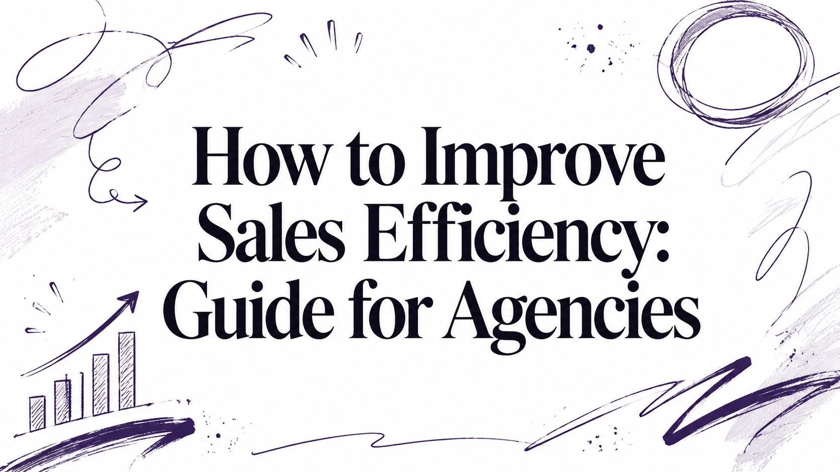 How to Improve Sales Efficiency: Guide for Agencies