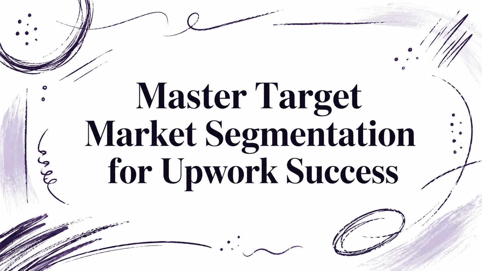 Master Target Market Segmentation for Upwork Success