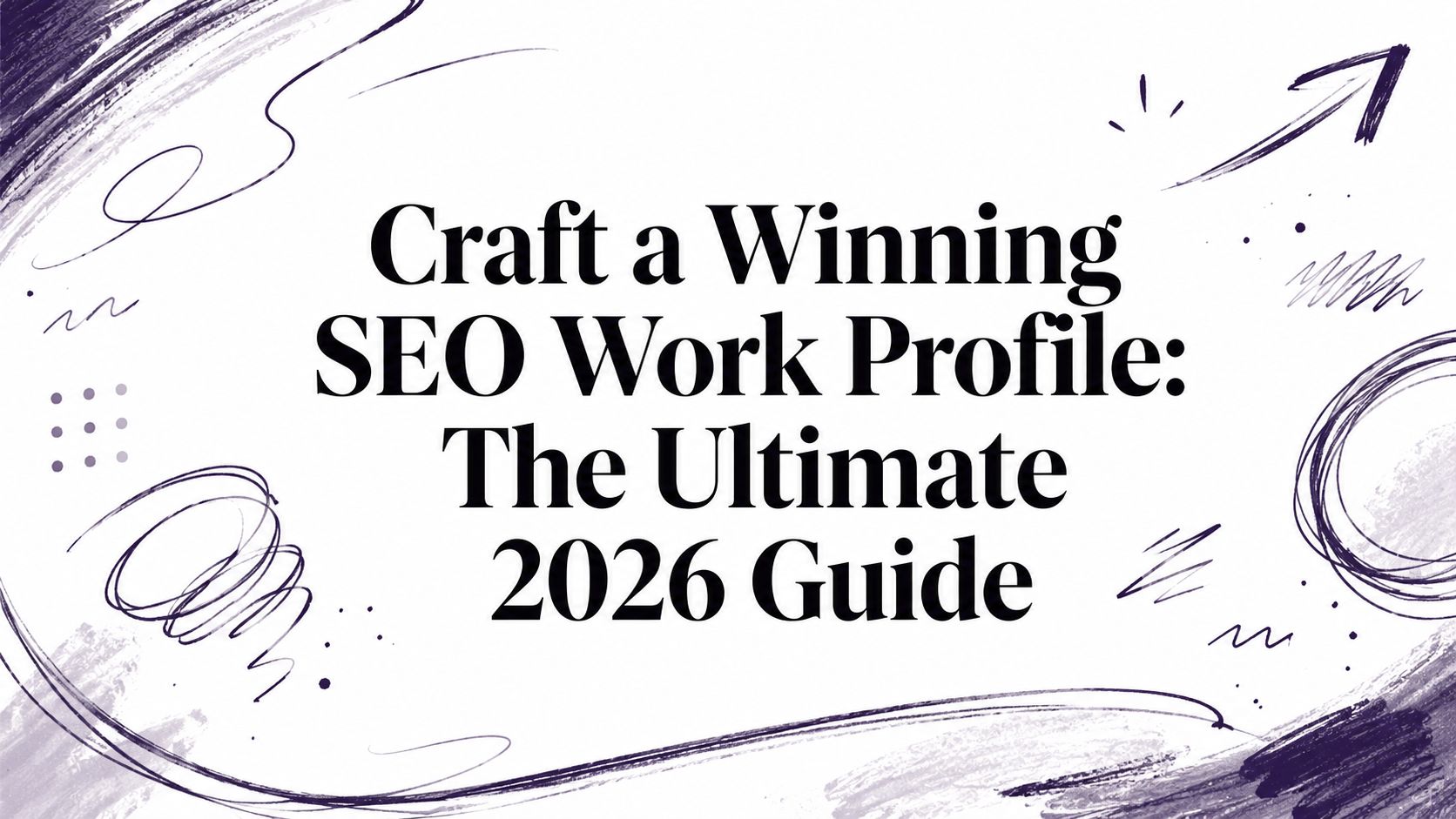 Craft a Winning SEO Work Profile: The Ultimate 2026 Guide