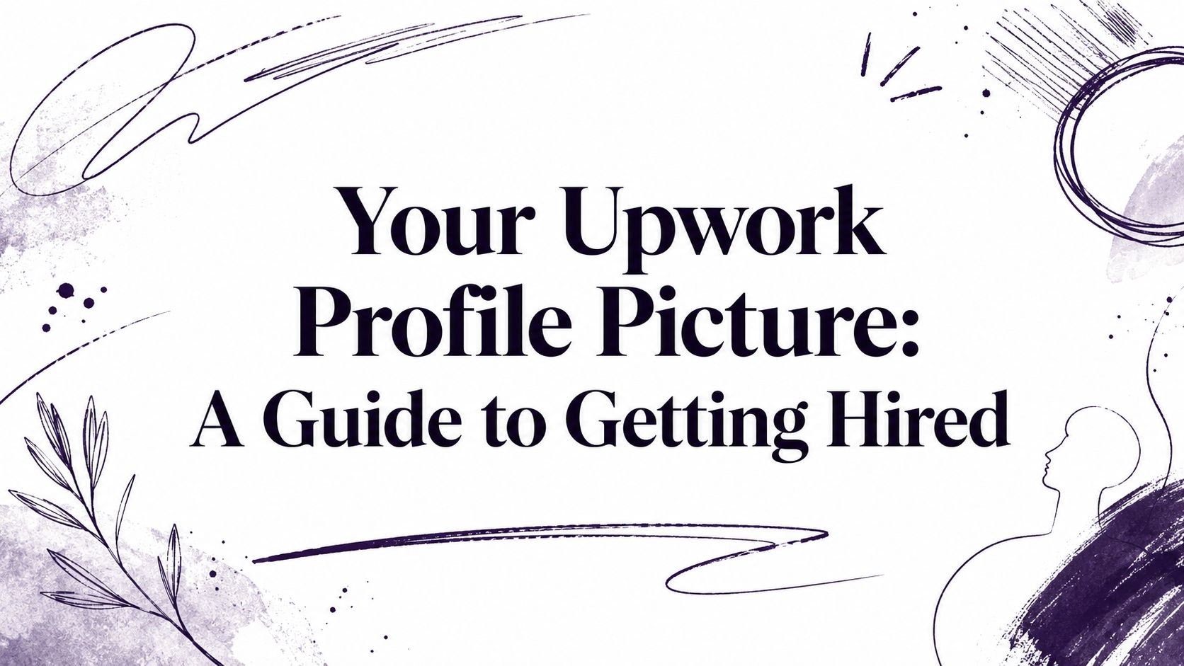 Your Upwork Profile Picture: A Guide to Getting Hired