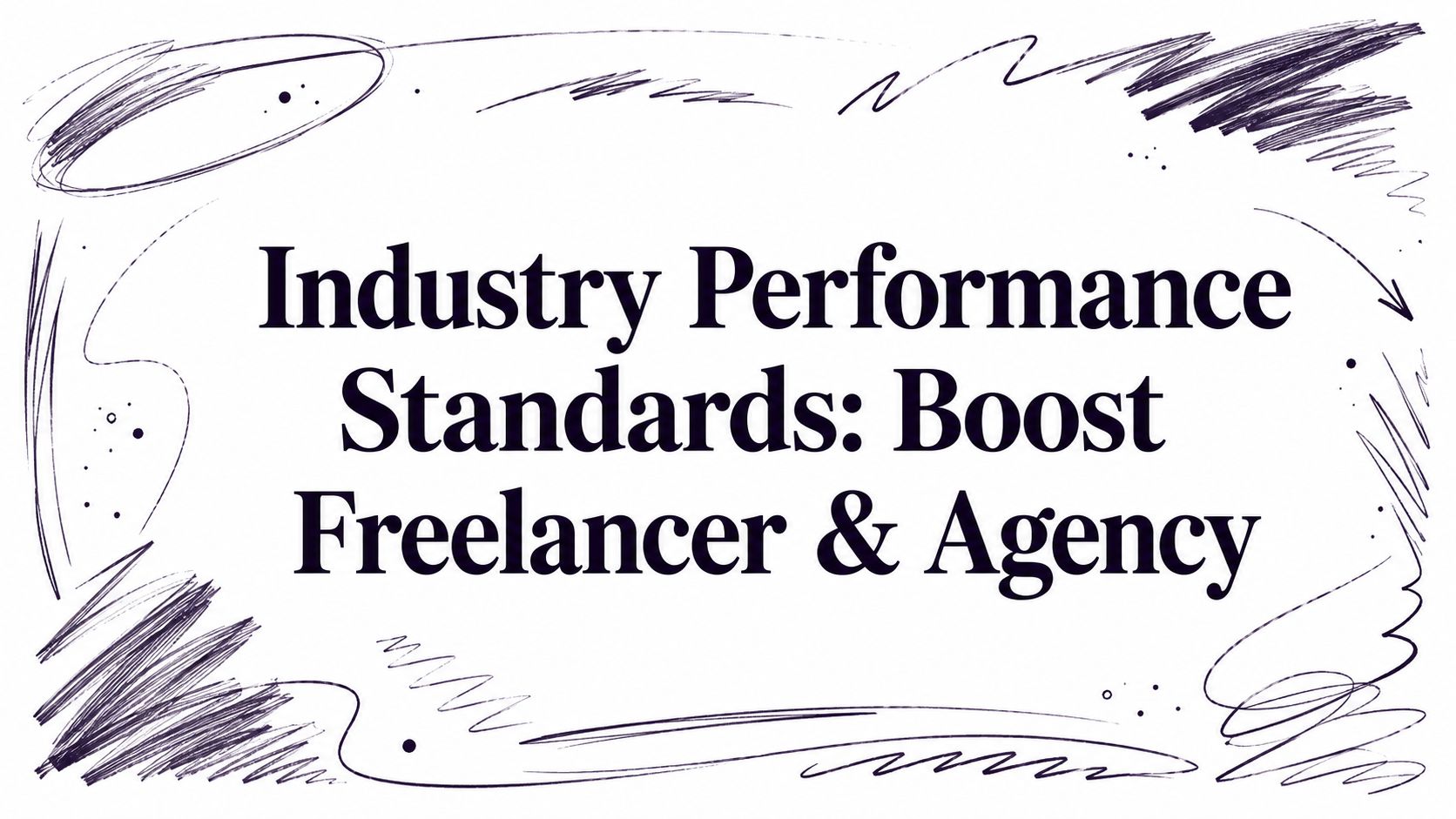 Industry Performance Standards: Boost Freelancer & Agency