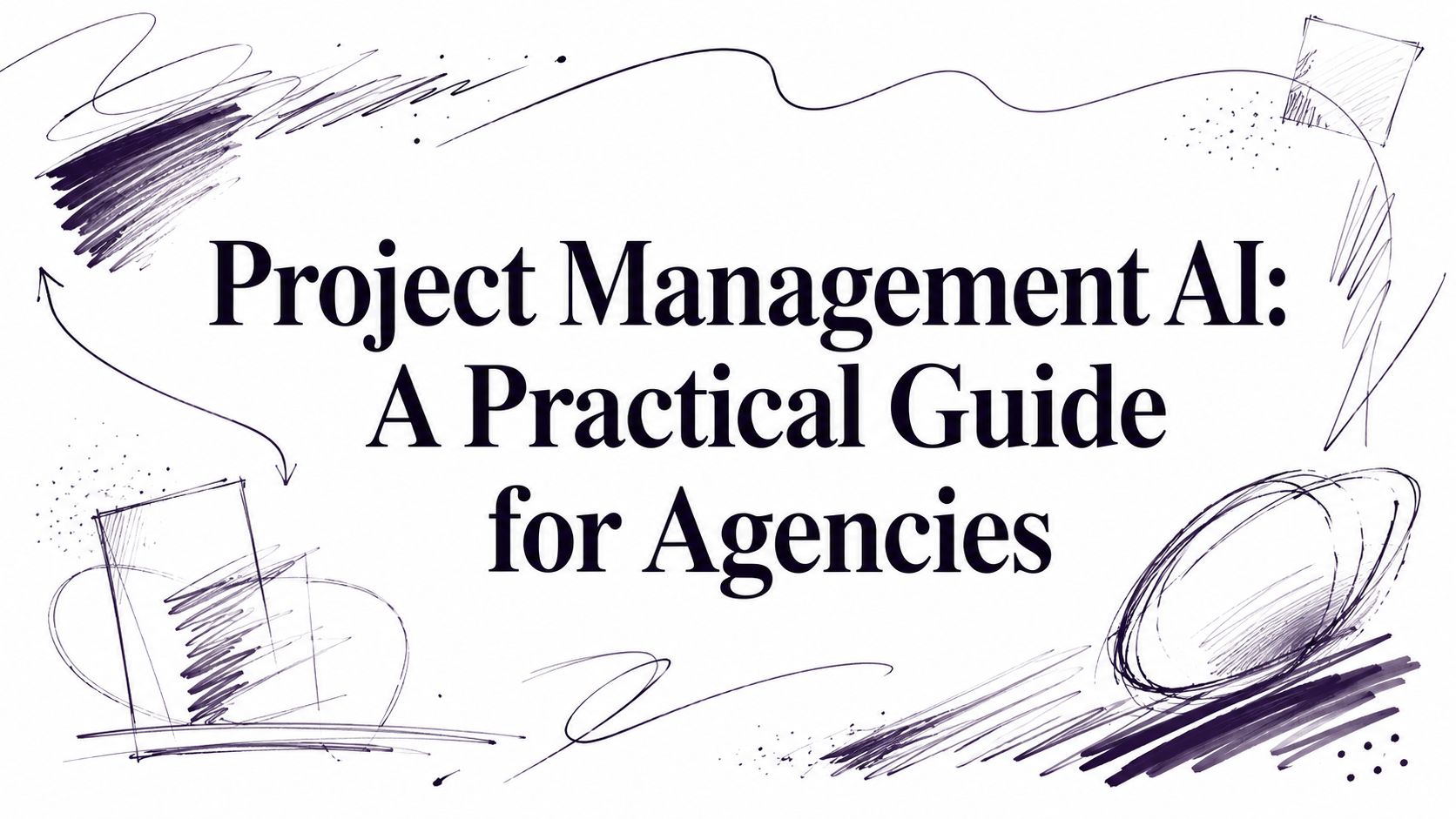 Project Management AI: A Practical Guide for Agencies