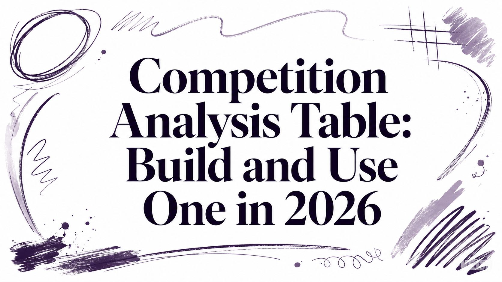 Competition Analysis Table: Build and Use One in 2026