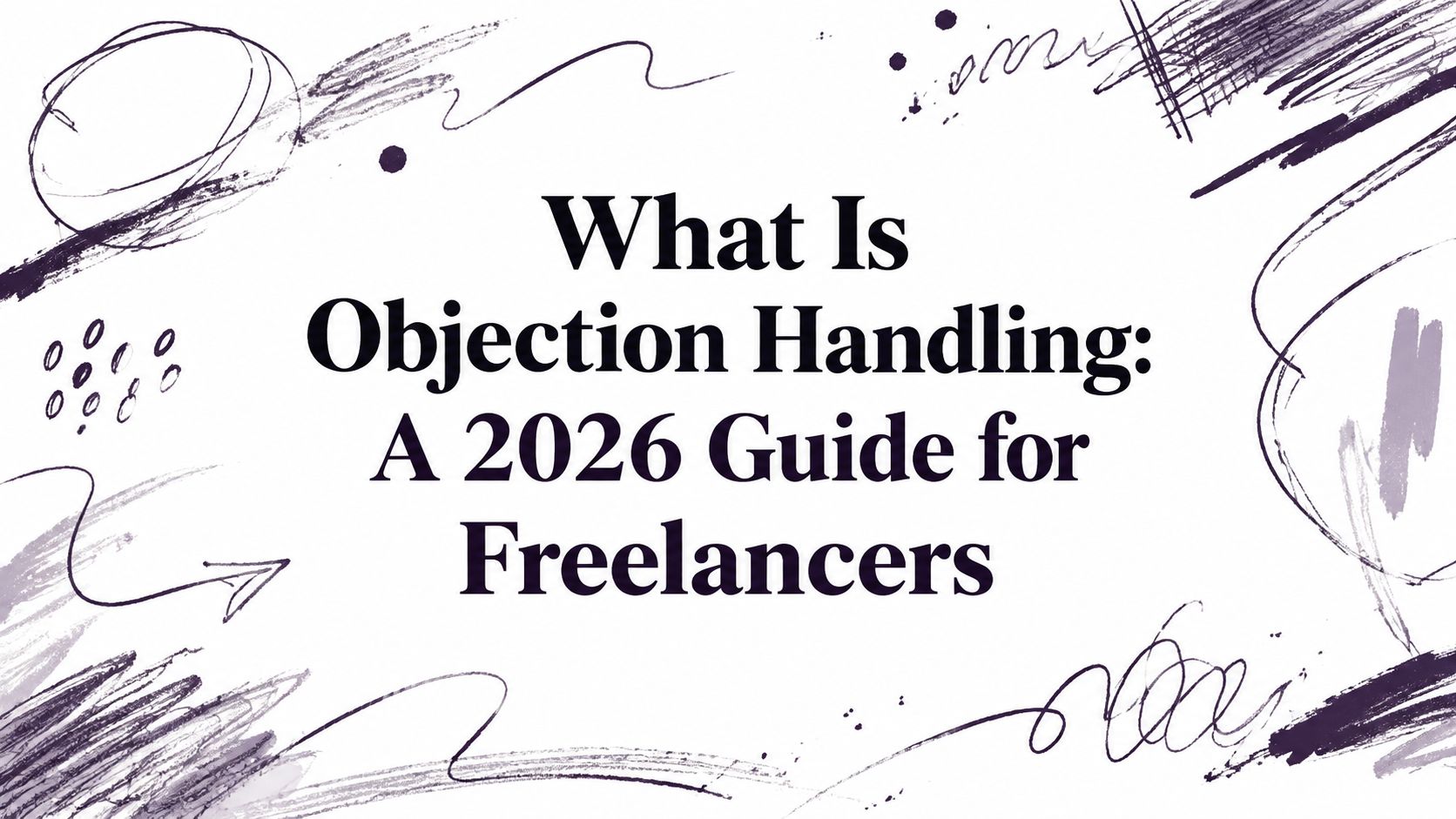 What Is Objection Handling: A 2026 Guide for Freelancers