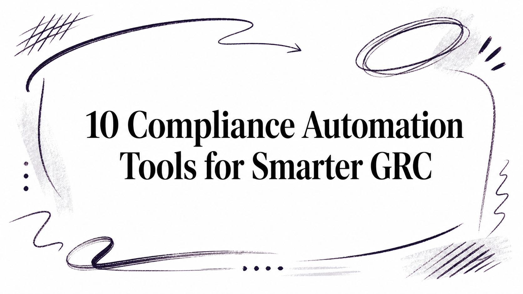 10 Compliance Automation Tools for Smarter GRC