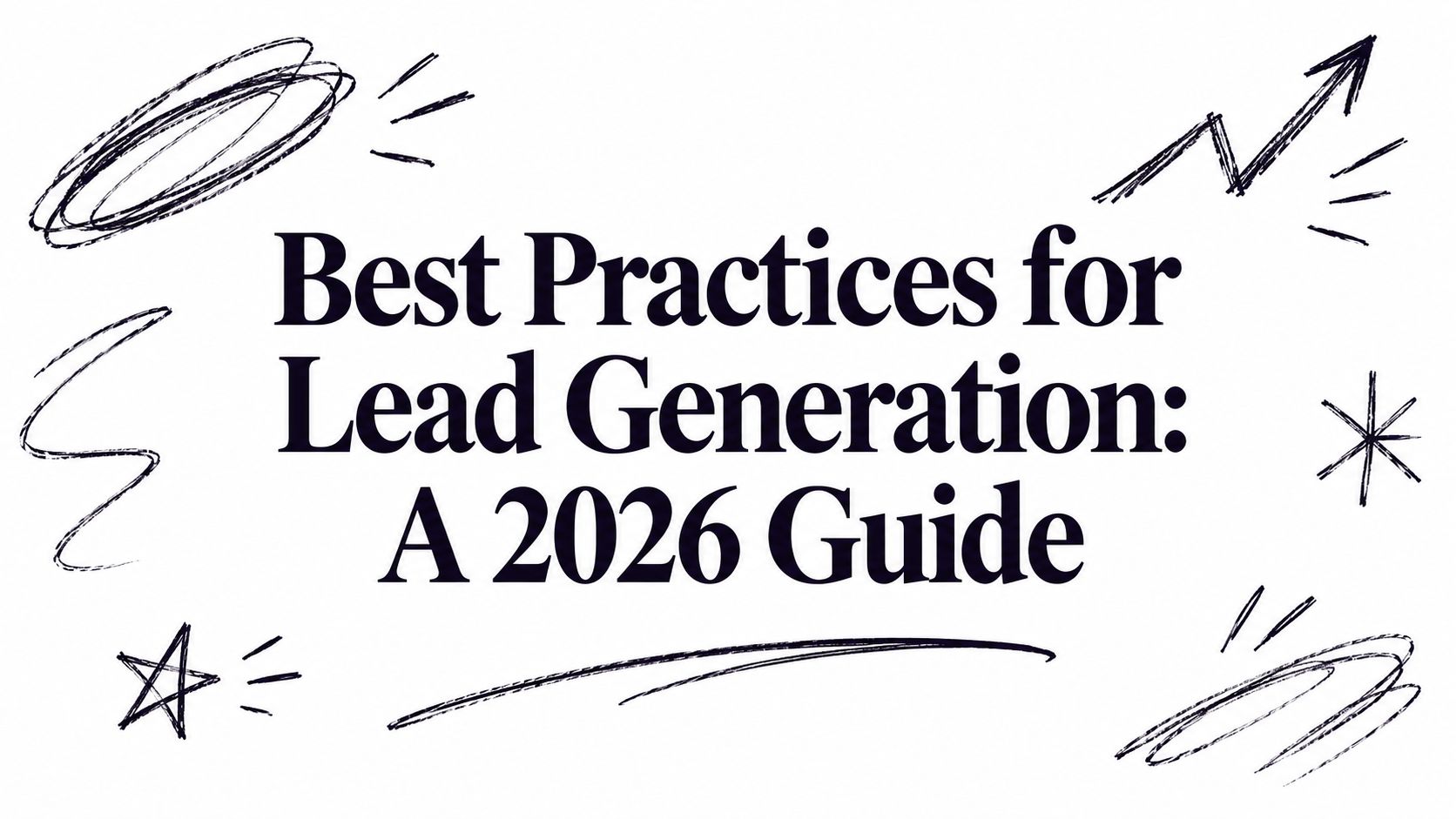 Best Practices for Lead Generation: A 2026 Guide