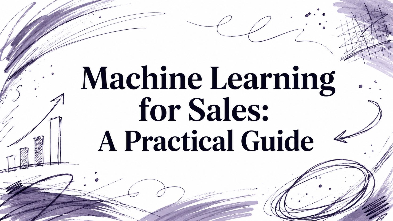 Machine Learning for Sales: A Practical Guide