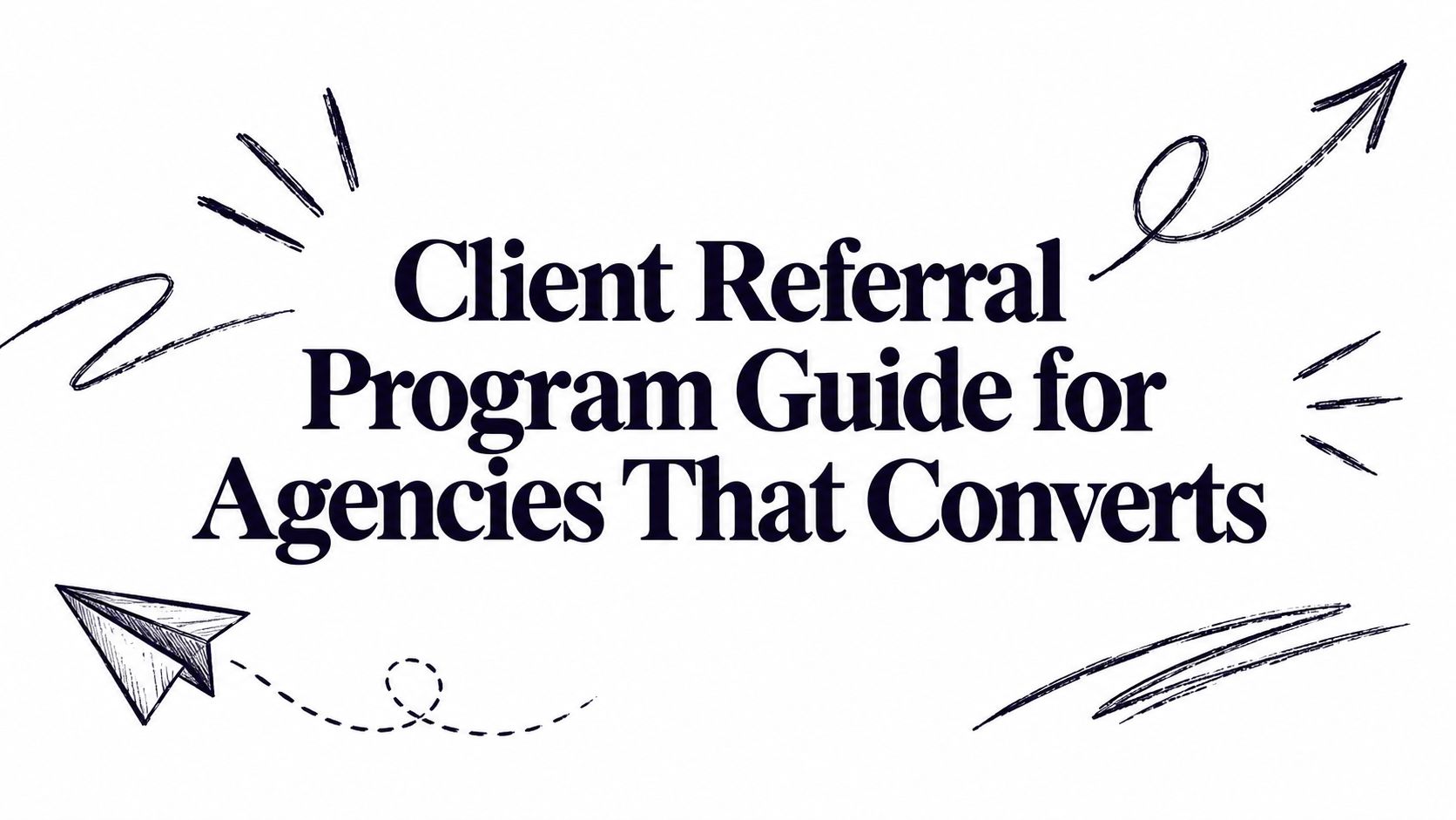 Client Referral Program Guide for Agencies That Converts
