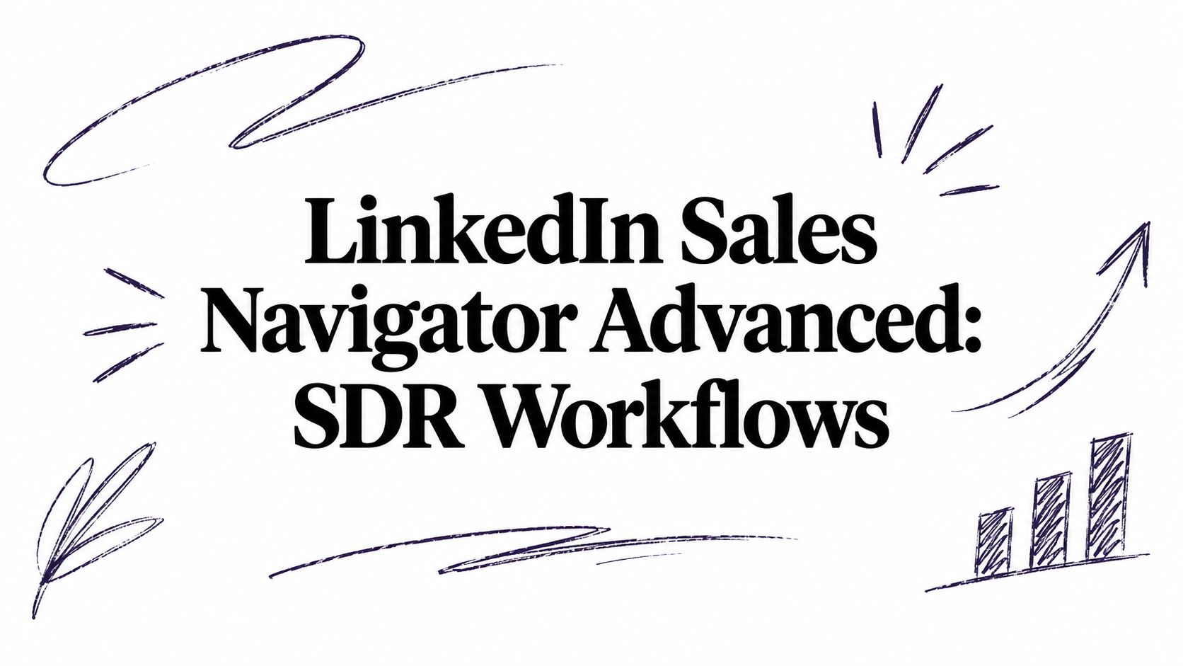 LinkedIn Sales Navigator Advanced: SDR Workflows