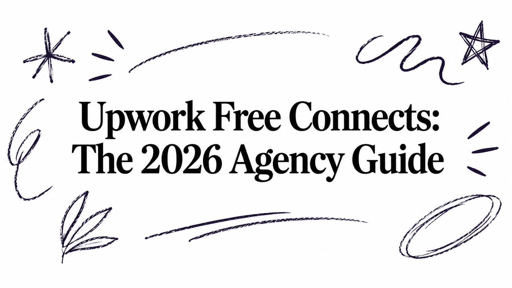 Upwork Free Connects: The 2026 Agency Guide